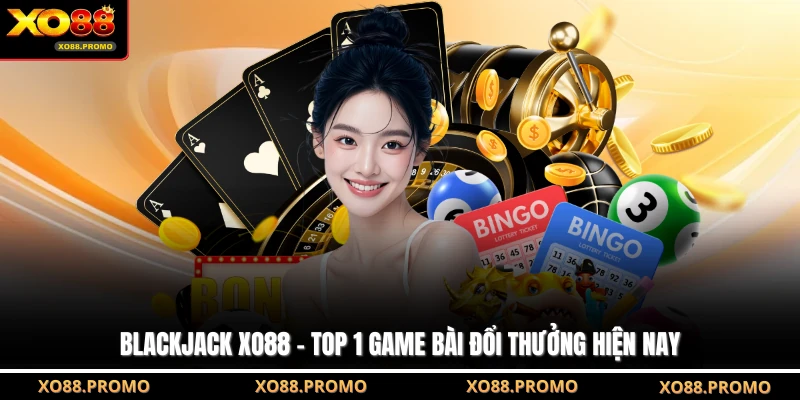 Blackjack XO88 - Top 1 Game Bài Đổi Thưởng Hiện Nay