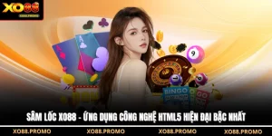 Sâm Lốc XO88 - Ứng Dụng Công Nghệ HTML5 Hiện Đại Bậc Nhất